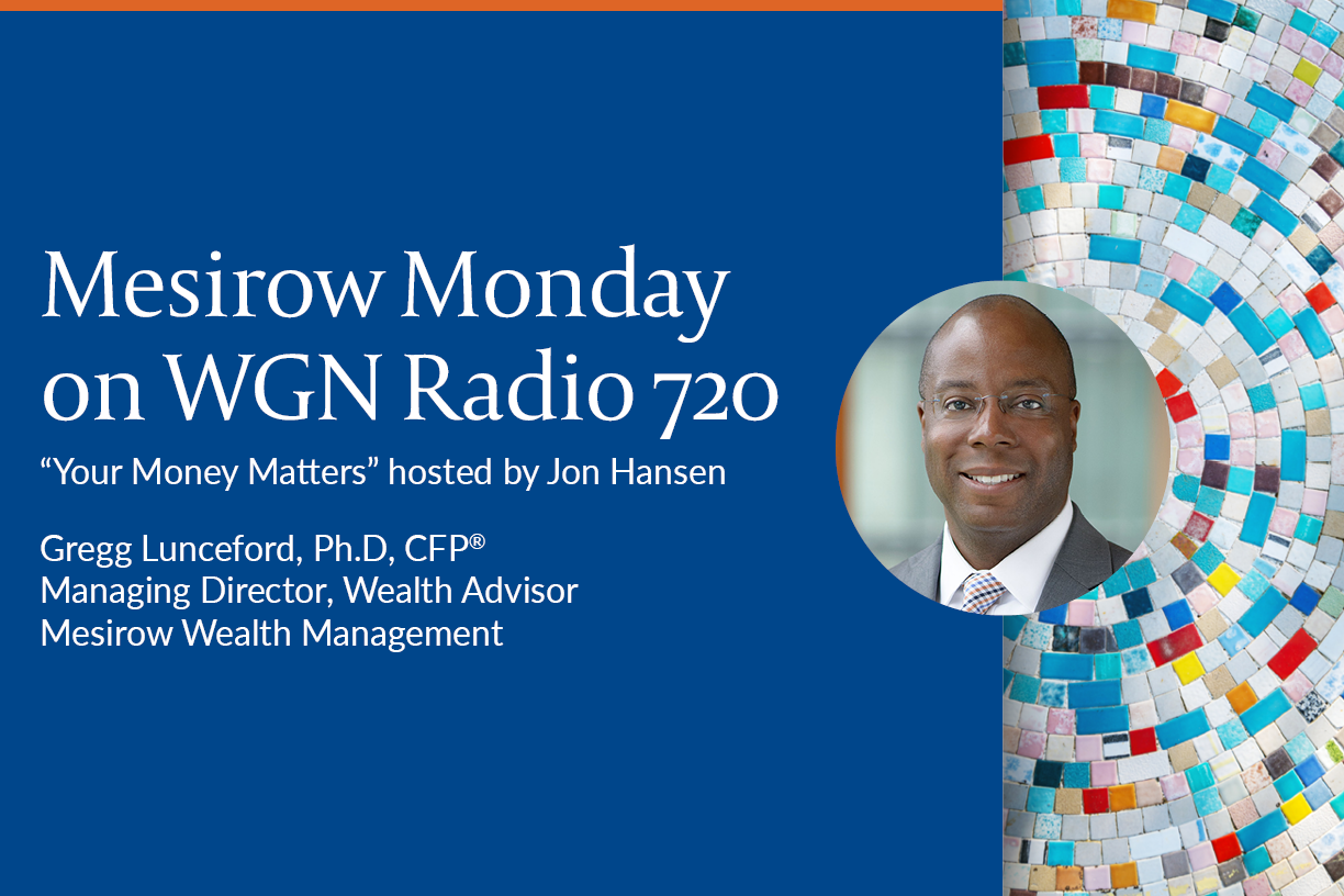 Mesirow Wealth Management’s Gregg Lunceford, Ph.D, CFP® on WGN 720